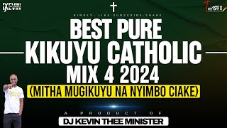 Kikuyu Catholic Mix 4 2024 Mitha Mugikuyu Na Nyimbo Ciake  Dj Kevin Thee Minister [upl. by Anirres736]