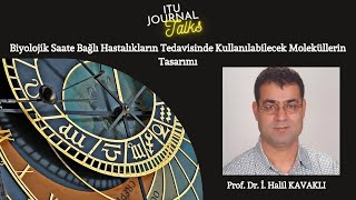 ITU Journal Talks  Prof Dr İ Halil KAVAKLI – Biyolojik Saat ve İnsan Sağlığı [upl. by Eerb]