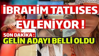 İbrahim Tatlıses in Evleneceği Gelin Adayı Belli Oldu [upl. by Delsman]