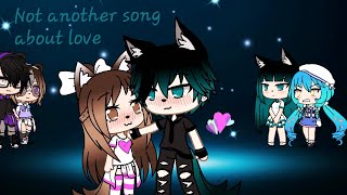 Not another song about love tradução♡versão gacha life♡ [upl. by Miharbi938]