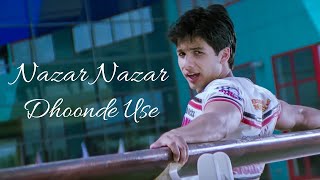 Nazar Nazar Dhoonde Use  Shahid Kapoor amp Kareena Kapoor  Udit Narayan  Romantic Song [upl. by Nayek802]