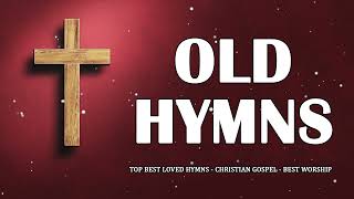 TOP BEST LOVED HYMNS 🔯 CHRISTIAN GOSPEL 🔯 BEST WORSHIP [upl. by Ahsehat856]