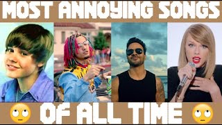 THE MOST ANNOYING SONGS OF ALL TIME [upl. by Smitty]