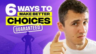 6 Ways to Make Better Choices Guaranteed [upl. by Rodger128]