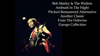 Bob Marley amp The Wailers  Ambush In The Night Pitched Remastered Alternative [upl. by Annaor]