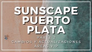 SUNSCAPE en PUERTO PLATA areas VIP  TOUR COMPLETO  The Tropical Family [upl. by Atikkin]