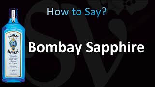 How to Pronounce Bombay Sapphire Gin CORRECTLY [upl. by Kanya]