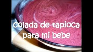 Colada de Tapioca para mi bebé [upl. by Derdle647]