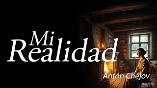 Mi Realidad — Antón Chéjov [upl. by Arrahs51]