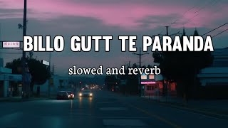 Billo Gutt Te Paranda Tera Karda Kamal Ni Slowed and Reverb shubh slowedandreverb [upl. by Roz]