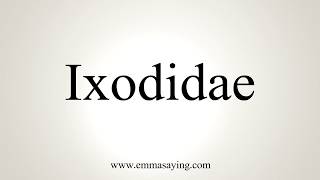 How To Pronounce Ixodidae [upl. by Hufnagel]