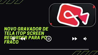 Novo gravador de tela iTop Screen Recorder para pc fraco [upl. by Natsreik]