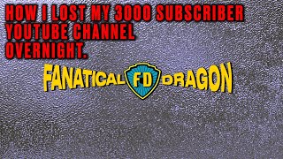 The Fanatical Dragon Returns AKA How I lost my entire 3k subs Youtube channel overnight [upl. by Adnocahs]