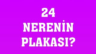 24 Plaka Nerenin Plakasıdır [upl. by Rives]