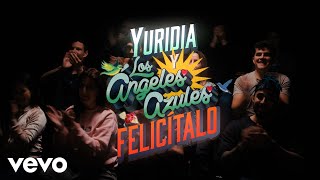 Yuridia Los Ángeles Azules  Felicítalo Video Oficial [upl. by Ritchie]