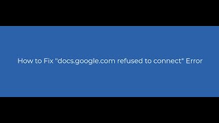 How to Fix quotdocsgooglecom refused to connectquot Error [upl. by Stetson520]