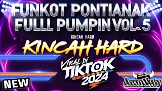 FUNKOT PONTIANAK FULL PUMPIN VOL 5 KINCAH HARD VIRAL DI TIKTOK 2024  OKACOOL DEEJAY [upl. by Serena]