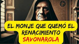 SAVONAROLA El Monje Radical que Quemó el Renacimiento [upl. by Latif]