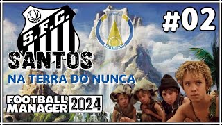 FM 2024  Ep 2 SANTOS NA TERRA DO NUNCA  Modo Carreira footballmanager fm24 [upl. by Elatsyrk865]