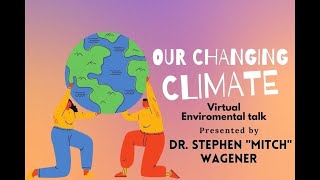 Our Changing Climate with Dr Stephen “Mitch” Wagener of Western Connecticut State University [upl. by Remmer212]