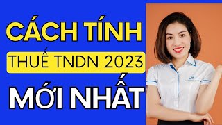 Cách tính thuế thu nhập doanh nghiệp 2023 MỚI NHẤT  Thơ kế toán [upl. by Ama599]