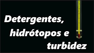 Detergente  Hidrótopo e ponto de turvação ensaios e características [upl. by Aivonas]