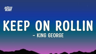 King George  Keep On Rollin Lyrics [upl. by Sou179]