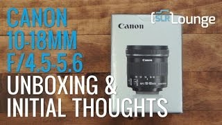 Canon 1018mm F4556 IS STM  Unboxing amp Initial Thoughts [upl. by Artima460]