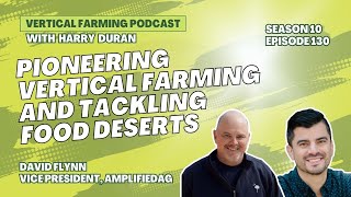 S10E130 David Flynn  AmplifiedAg  Pioneering Vertical Farming and Tackling Food Deserts [upl. by Novart583]