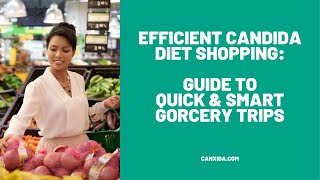 Efficient Candida Diet Shopping  CanXida [upl. by Ettebab613]