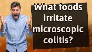 What foods irritate microscopic colitis [upl. by Yardley242]