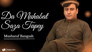 Da Muhabat Saza Tapey  Musharaf Bangash  New Pashto song  Poet Masoom Hurmaz  2024 [upl. by Valeda]