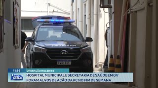 Operação Holerite Hospital Municipal e Secretaria de Saúde em GV foram Alvos de Ação da PC [upl. by Pomcroy891]