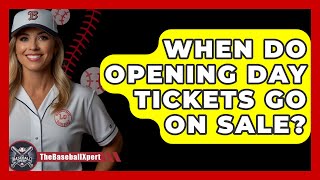 When Do Opening Day Tickets Go On Sale  TheSportXpertcom [upl. by Ivey]