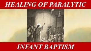 Healing of the Paralytic and Infant Baptism [upl. by Arved226]