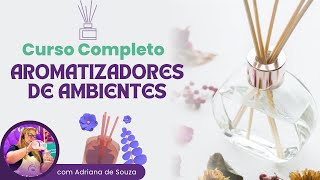 Curso Completo de Aromatizadores de Ambiente  Iniciante ao Avançado [upl. by Oiramrej927]