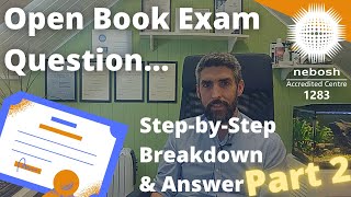 NEBOSH Open Book Exam Question Breakdown and Answer  StepbyStep  Part 2 [upl. by Robi]