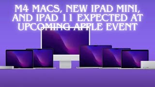 M4 Macs New iPad Mini and iPad 11 Expected at Upcoming Apple Event [upl. by Norty58]