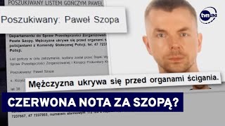 Jest wniosek prokuratury o ściganie Pawła Szopy czerwoną notą Interpolu TVN24 [upl. by Etteb254]