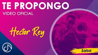 Te PROPONGO ☝  Hector Rey Video Oficial [upl. by Asilet]