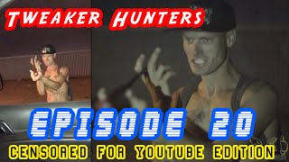 Tweaker Hunters Episode 20  CENSORED FOR YOUTUBE EDITION [upl. by Cassaundra]