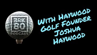 Haywood Golf Founder Josh Haywood [upl. by Nylarej710]