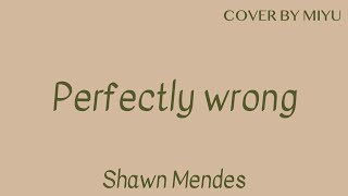 Perfectly Wrong  Shawn Mendes Cover by Miyu [upl. by Tine]