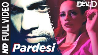 Pardesi Full Video  Dev D  Abhay Deol Kalki Koechlin  Amit Trivedi  Tochi [upl. by Nayr921]