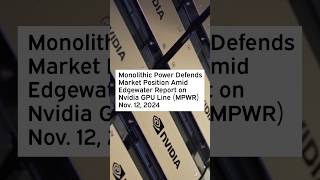 Monolithic Power Defends Market Position Amid Edgewater Report on Nvidia GPU Line MPWR MPWRStock [upl. by Ahsina]