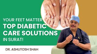 Diabetic Foot Care in Surat Expert Treatment and Prevention  Surat Diabetic Foot and Ulcer Clinic [upl. by Itak921]