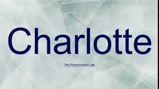 Charlotte Pronunciation How to Say Charlotte  How to Pronounce Charlotte [upl. by Talya]