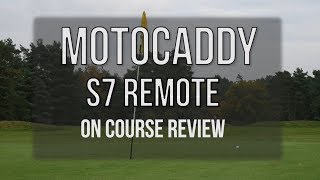 Motocaddy S7 Remote On Course Review One Man and his Camera [upl. by Salvadore]