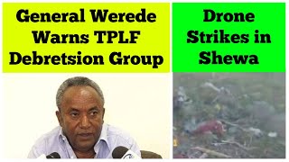 General Tadesse Werede Warns TPLF Debretsion Group  Drone Strikes in Shewa [upl. by Jillana532]