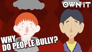 Why do people bully  Own It [upl. by Atteoj]